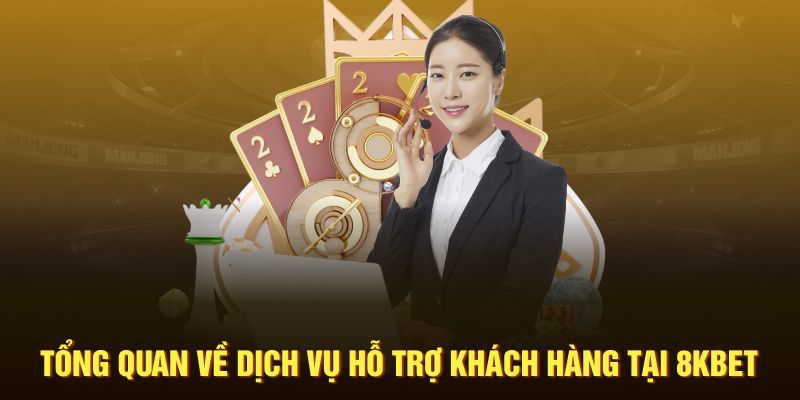 8KBet cung cấp dịch vụ chăm sóc khách hàng tận tâm, chuyên nghiệp